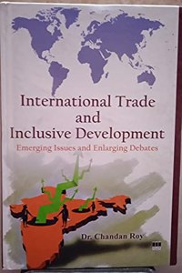 International Trade and Inclusive Development: Emerging Issues and Enlarging Debates