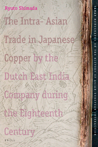 Intra-Asian Trade in Japanese Copper by the Dutch East India Company During the Eighteenth Century