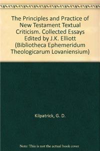 Principles and Practice of New Testament Textual Criticism. Collected Essays Edited by J.K. Elliott