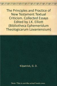 Principles and Practice of New Testament Textual Criticism. Collected Essays Edited by J.K. Elliott: Collected Essays