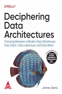 Deciphering Data Architectures: Choosing Between a Modern Data Warehouse, Data Fabric, Data Lakehouse, and Data Mesh (Grayscale Indian Edition)