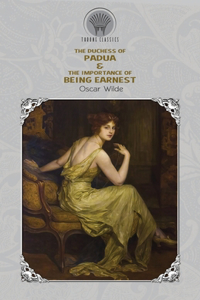 The Duchess of Padua & The Importance of Being Earnest