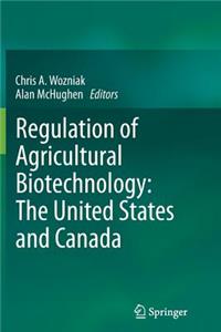 Regulation of Agricultural Biotechnology: The United States and Canada