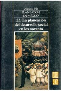 Antologia de La Planeacion En Mexico, 23. La Planeacion del Desarrollo Social En Los Noventa