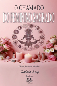 O Chamado do Feminino Sagrado - Ciclos, Intuição e Poder