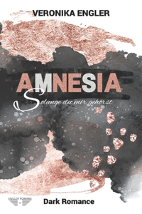 AMNESIA - Solange du mir gehörst