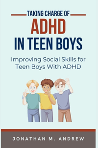 Taking Charge of ADHD in Teen Boys