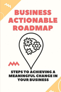 Business Actionable Roadmap
