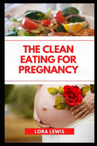 The Clean Eating for Pregnancy