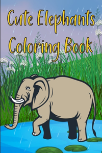 Cute Elephants Coloring Book: Elephant Coloring Book For Kids