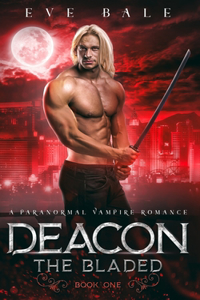 Deacon: A Paranormal Vampire Romance (The Bladed, Book 1)