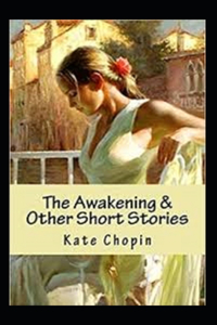 The Awakening & Other Short Stories Annotated