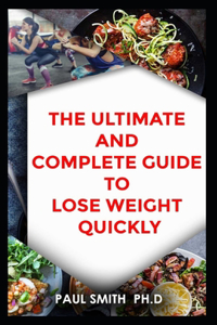 Ultimate and Complete Guide to Lose Weight Quickly