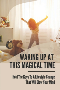 Waking Up At This Magical Time