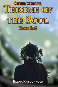 Other worlds. Throne of the Soul. Book 1&2