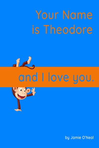 Your Name is Theodore and I Love You.