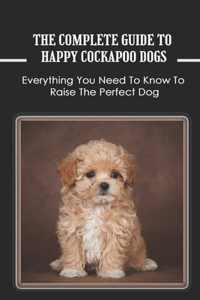 Complete Guide To Happy Cockapoo Dogs