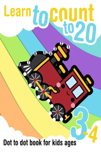 Learn to count to 20 - Dot to dot book for kids ages 3-4: Connect the dots and learn the numbers from 1 to 20