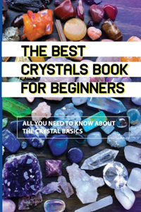 The Best Crystals Book For Beginners- All You Need To Know About The Crystal Basics