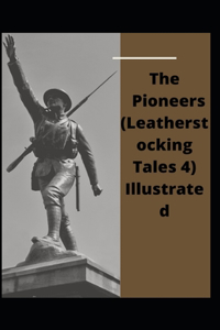 The Pioneers (Leatherstocking Tales 4) Illustrated