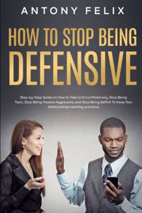 How to Stop Being Defensive