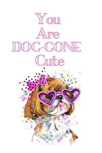 You Are DOG-GONE Cute