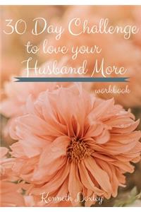 30 Day Challenge To Love Your Husband More Workbook
