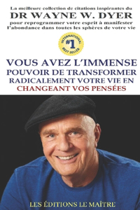 Dr. Wayne W. Dyer Vous Avez l'Immense Pouvoir de Transformer Radicalement Votre Vie En Changeant Vos Pensees