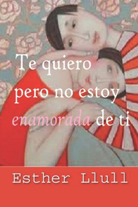 Te quiero pero no estoy enamorada de ti.