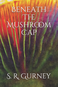 Beneath The Mushroom Cap