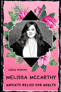 Melissa McCarthy Anxiety Relief for Adults