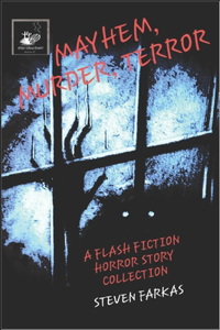 Mayhem, Murder, Terror A Flash Fiction Horror Story Collection