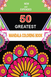NEW and EXPENDED 50 GREATEST MANDALA COLORING BOOK