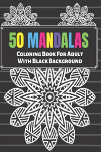50 Mandalas Coloring Book For Adult With Black Background