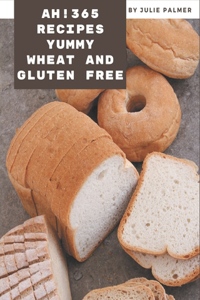Ah! 365 Yummy Wheat and Gluten Free Recipes