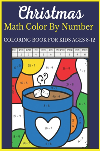 Christmas Math Color By Number Coloring Book For Kids Ages 8-12