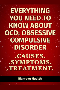 Everything you need to know about OCD - Obsessive Compulsive Disorder