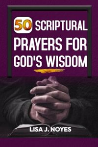 50 Scriptural Prayers for God's Wisdom