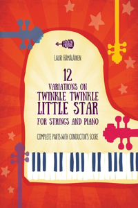 12 Variations on Twinkle, Twinkle, Little Star for Strings and Piano