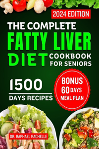 Complete Fatty Liver Diet Cookbook for Seniors 2024