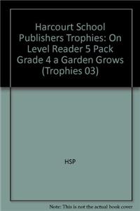 Harcourt School Publishers Trophies: On Level Reader 5 Pack Grade 4 a Garden Grows
