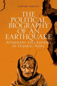 Political Biography of an Earthquake: Aftermath and Amnesia in Gujarat, India