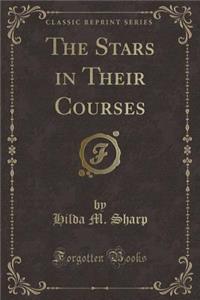 The Stars in Their Courses (Classic Reprint)