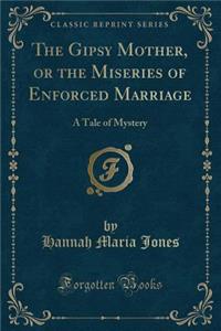 The Gipsy Mother, or the Miseries of Enforced Marriage