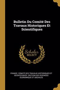 Bulletin Du Comité Des Travaux Historiques Et Scientifiques