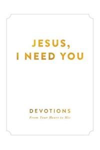Jesus, I Need You