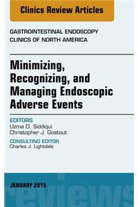 Minimizing, Recognizing, and Managing Endoscopic Adverse Events, an Issue of Gastrointestinal Endoscopy Clinics