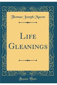 Life Gleanings (Classic Reprint)