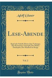 Lese-Abende, Vol. 2: Kopf Oder Schrift; Hinter Dem Vorhange; Der Kunstreiter; Osarsiph; Des Malers Dankopfer; Der Maulesel Im Kruge (Classic Reprint)