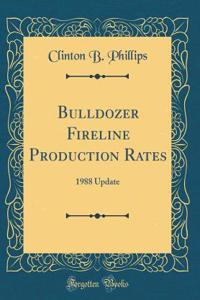 Bulldozer Fireline Production Rates: 1988 Update (Classic Reprint)